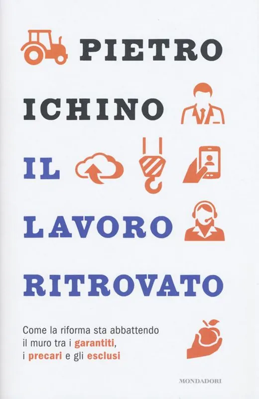 Il lavoro ritrovato. Come la riforma sta abbattendo il muro tra i garantiti, i precari e gli esclusi Promo Stagionale