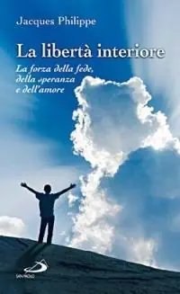 La libertà interiore. La forza della fede, della speranza e dell‘amore Più Venduto