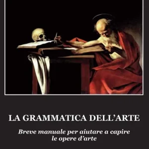 Compra Oggi Stesso La grammatica dell‘arte. Breve manuale per aiutare a capire le opere d‘arte