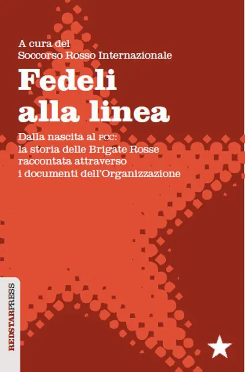 Fedeli alla linea. Dalla nascita al PCC la storia delle Brigate Rosse raccontata attraverso i documenti dell‘organizzazione Occasione