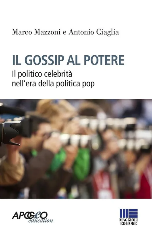 Sconto Il gossip al potere. Il politico celebrità nell‘era della politica pop
