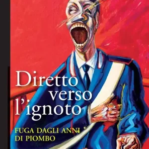 Offerta Limitata Diretto verso l‘ignoto. Fuga dagli anni di piombo