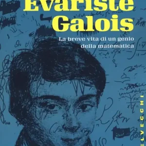 Évariste Galois. La breve vita di un genio della matematica Prezzo Basso