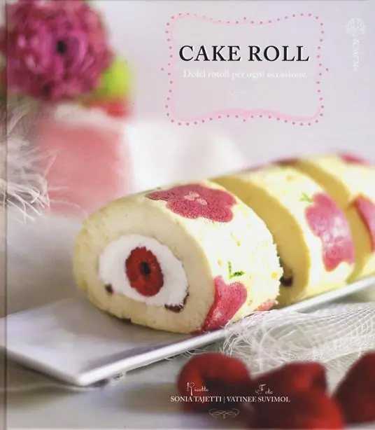 Cake roll. Dolci rotoli per ogni occasione Prezzo Di Fabbrica