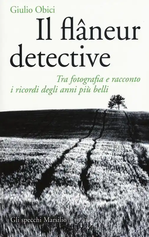 Il flâneur detective. Tra fotografia e racconto i ricordi degli anni più belli. Ediz. illustrata Prezzo Conveniente