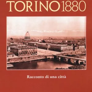 Scelto Dai Clienti Torino 1880. Racconto di una città