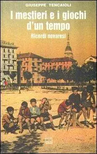 Miglior Prezzo I mestieri e i giochi d‘un tempo. Ricordi novaresi