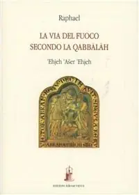 Occasione Ehjeh ‘aser ‘ehjeh (Io sono colui che sono). La via del fuoco secondo la Qabbalah