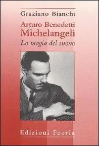 Arturo Benedetti Michelangeli la magia del suono Occasione