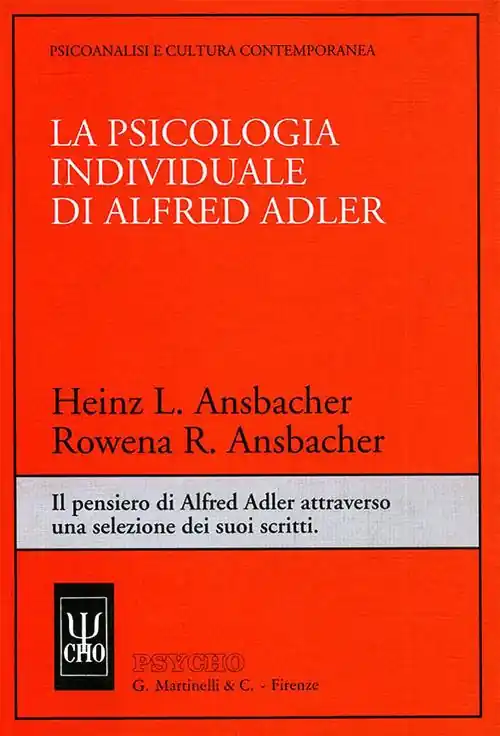 La psicologia individuale di Alfred Adler. Il pensiero di Alfred Adler attraverso una selezione dei suoi scritti Prezzo Ridotto