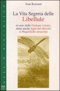 La vita segreta delle libellule ovvero delle gemme volanti, dette anche aghi del diavolo Direttamente Dal Produttore