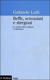 Beffe, scienziati e stregoni. La scienza oltre realismo e relativismo Offerta Limitata