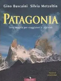Consegna Rapida Patagonia. Terra magica per viaggiatori e alpinisti