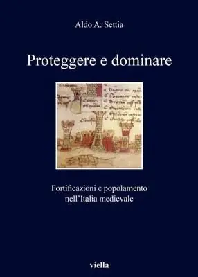Prezzo Conveniente Proteggere e dominare. Fortificazioni e popolamento nell‘Italia medievale