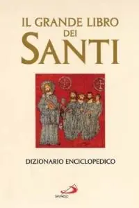 Direttamente Dal Produttore Il grande libro dei santi. Dizionario enciclopedico