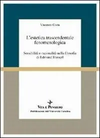 Spedito Oggi L‘estetica trascendentale fenomenologica. Sensibilità e razionalità nella filosofia di Edmund Husserl