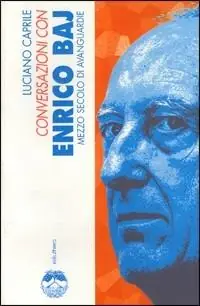 Conversazioni con Enrico Baj. Mezzo secolo di avanguardie Spedizione Espresso
