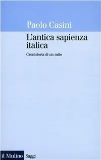 L‘ antica sapienza italica. Cronistoria di un mito Saldi