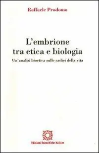 Ordina Subito L‘embrione tra etica e biologia. Un‘analisi bioetica sulle radici della vita