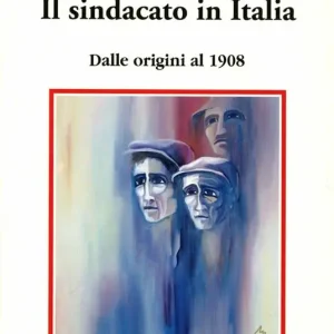 Il sindacato in Italia. Dalle origini al 1908 Compra Oggi Stesso