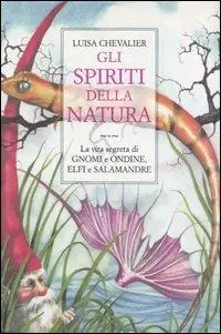 Prezzo Ridotto Gli spiriti della natura. La vita segreta di gnomi e ondine, elfi e salamandre