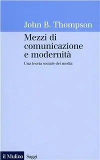 Offerta Mezzi di comunicazione e modernità. Una teoria sociale dei media