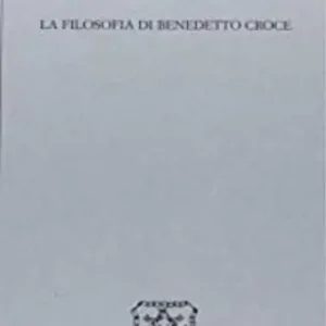 Prezzo Ridotto La filosofia di Benedetto Croce