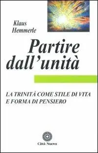 Partire dall‘unità. La Trinità come stile di vita e forma di pensiero Compra Adesso