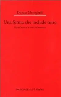 Una forma che include tutto. Henry James e la teoria del romanzo Offerta Limitata