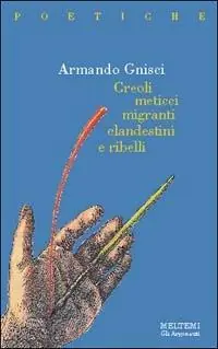 Creoli, meticci, migranti, clandestini e ribelli Spedito Oggi