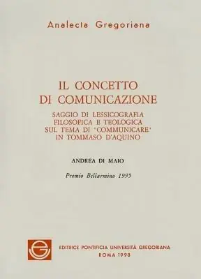 Il concetto di comunicazione. Saggio di lessicografia filosofica e teologica sul tema di «Comunicare» in Tommaso d‘Aquino Prezzo Ridotto