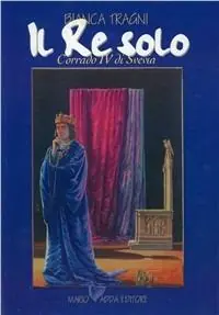 Reso Gratuito Il re solo. Corrado IV di Svevia