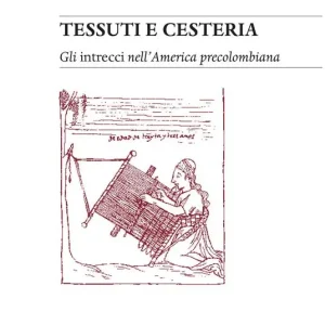 Promozione Tessuti e cesteria. Gli intrecci nell‘America precolombiana