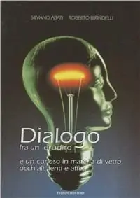 Dialogo fra un erudito e un curioso in materia di vetro, occhiali, lenti e affini Non Perdere