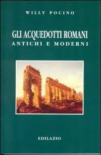 Gli acquedotti romani antichi e moderni Ultima Occasione