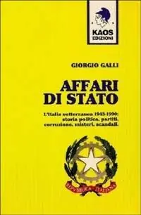 Affari di Stato. L‘Italia sotterranea 1943-1990 storia, politica, partiti, corruzione, misteri, scandali Novità