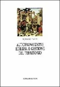 Autopromozione edilizia. Gestione del territorio. L‘autocostruzione in Italia e in Europa Prezzo Scontato