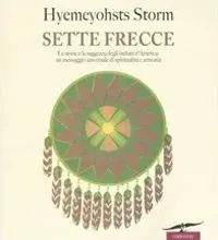 Sette frecce. Le storie e la saggezza degli indiani d‘America un messaggio universale di spiritualità e armonia Popolare