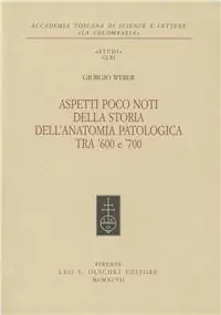 Aspetti poco noti della storia dell‘anatomia patologica tra ‘600 e ‘700. William Harvey, Marcello Malpighi, Antonio Cocchi, Giovanni Maria Lancisi... Soddisfatti O Rimborsati