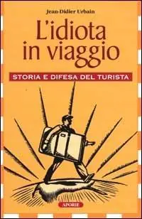 Economico L‘idiota in viaggio. Storia e difesa del turista