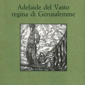 Adelaide Del Vasto regina di Gerusalemme Promozione Esclusiva