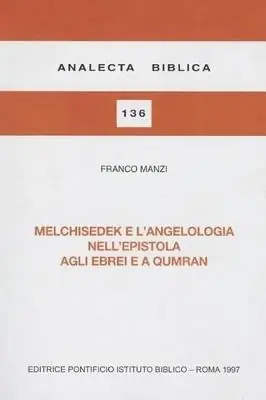 Melchisedek e l‘angelologia nell‘Epistola agli ebrei e a Qumran Nuova Collezione
