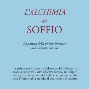 A Buon Prezzo L‘ alchimia del soffio. La pratica della visione interiore nell‘alchimia taoista