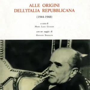 Alle origini dell‘Italia repubblicana (1944-1948). Lotta politica e contrasti ideali nel dopoguerra Saldi