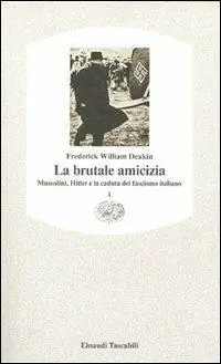 La brutale amicizia. Mussolini, Hitler e la caduta del fascismo italiano. Vol. 1 Prezzo Basso