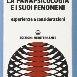 Super Prezzo La parapsicologia e i suoi fenomeni