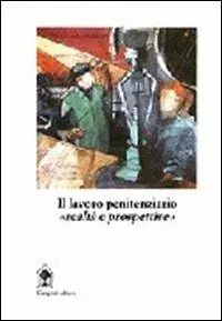 Il lavoro penitenziario. Realtà e prospettive Prezzo Conveniente