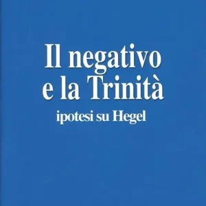 Il negativo e la trinità. Ipotesi su Hegel Spedito Oggi