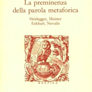 Sconto La preminenza della parola metaforica. Heidegger, Meister Eckchart, Novalis