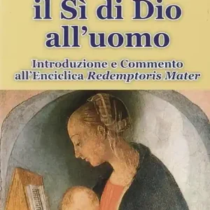 Soddisfatti O Rimborsati Maria il sì di Dio all‘uomo. Introduzione e commento all‘enciclica «Redemptoris Mater»